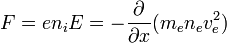 F = e n_i E = - \frac{\partial}{\partial x}(m_e n_e v_e^2)